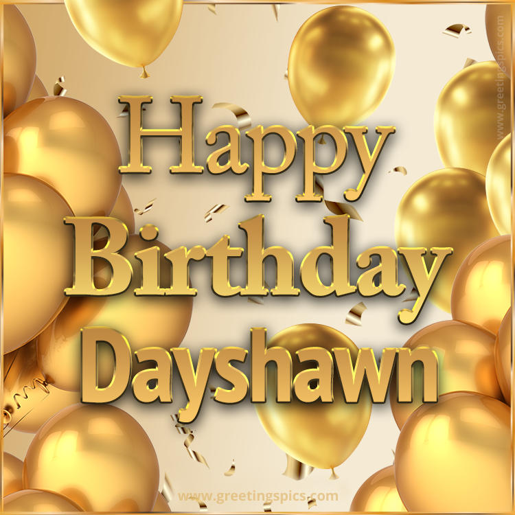 Happy Birthday Dayshawn Card with golden confetti and balloons (square shape image)