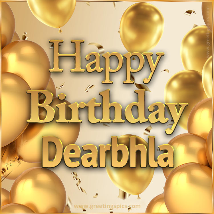 Happy Birthday Dearbhla Card with golden confetti and balloons (square shape image)