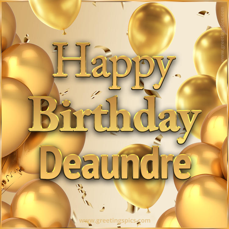 Happy Birthday Deaundre Card with golden confetti and balloons (square shape image)