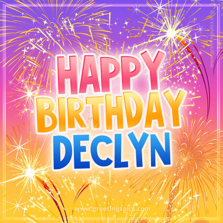 Happy Birthday Declyn Picture with fireworks (square shape image)