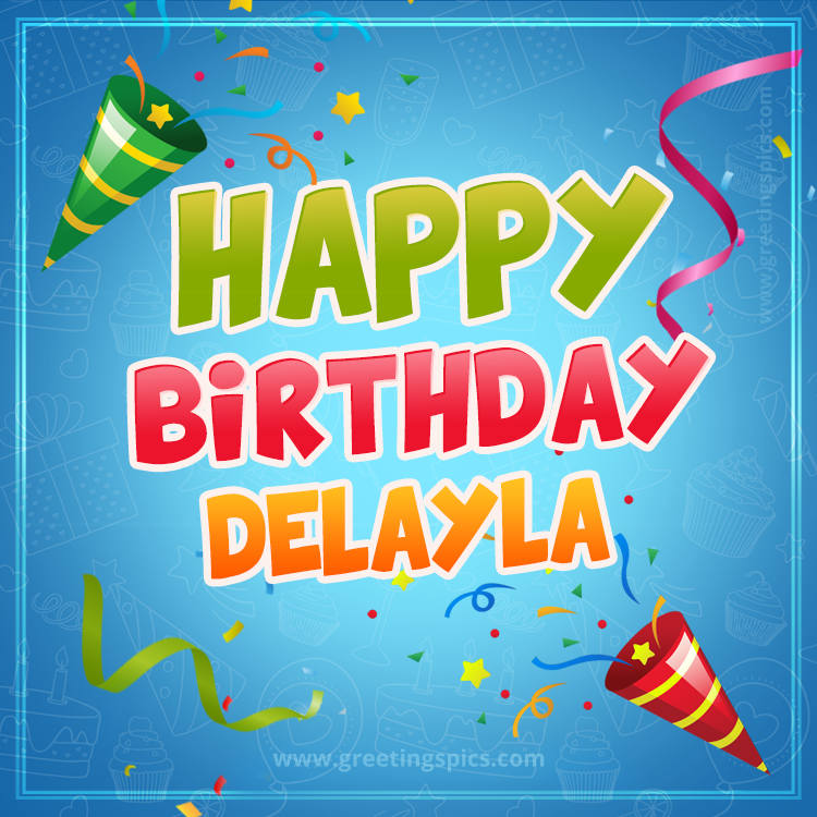 Happy Birthday Delayla picture with confetti and party poppers (square shape image)