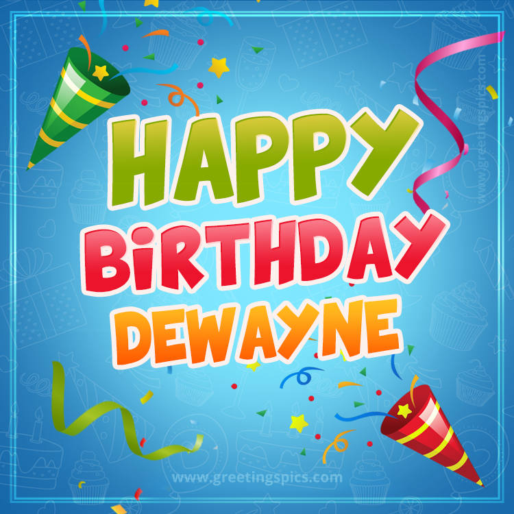 Happy Birthday Dewayne picture with confetti and party poppers (square shape image)