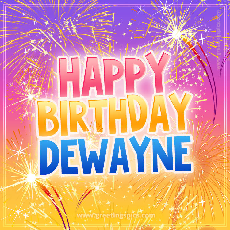 Happy Birthday Dewayne Picture with fireworks (square shape image)