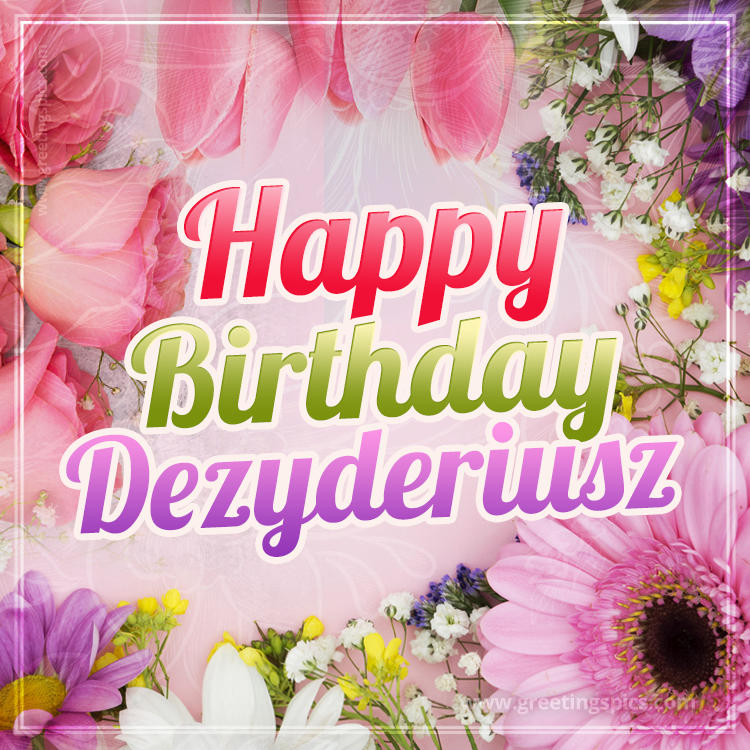 Happy Birthday Dezyderiusz Picture with beautiful flowers (square shape image)