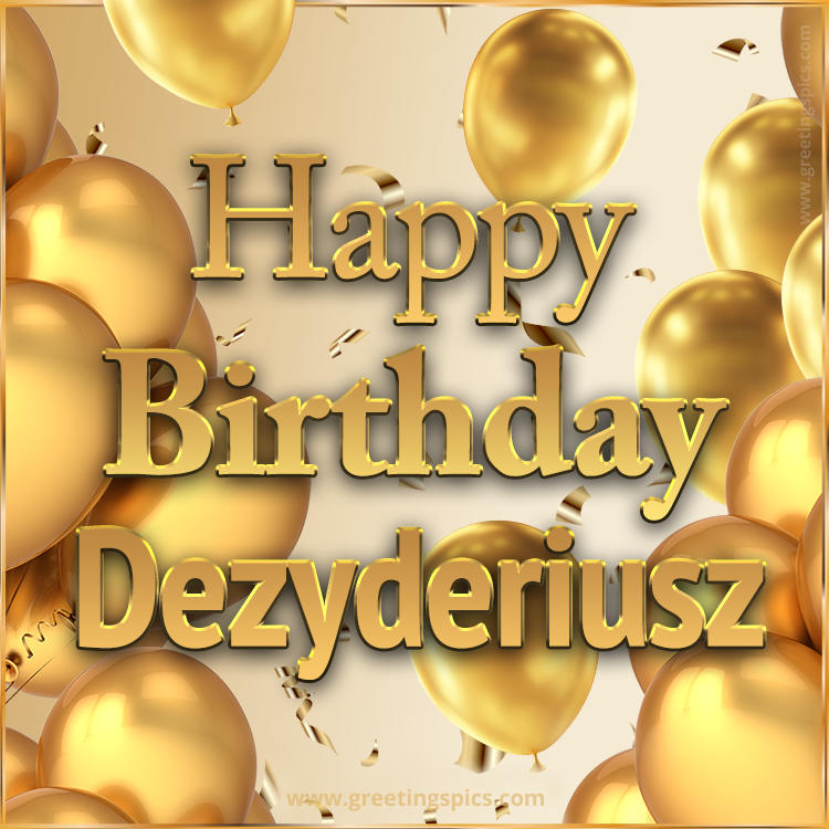 Happy Birthday Dezyderiusz Card with golden confetti and balloons (square shape image)