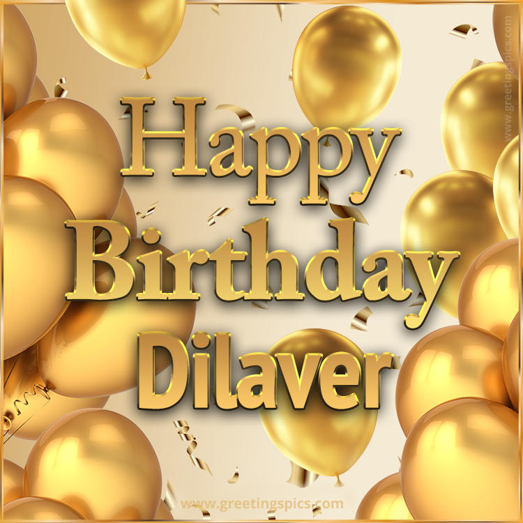 Happy Birthday Dilaver Card with golden confetti and balloons (square shape image)