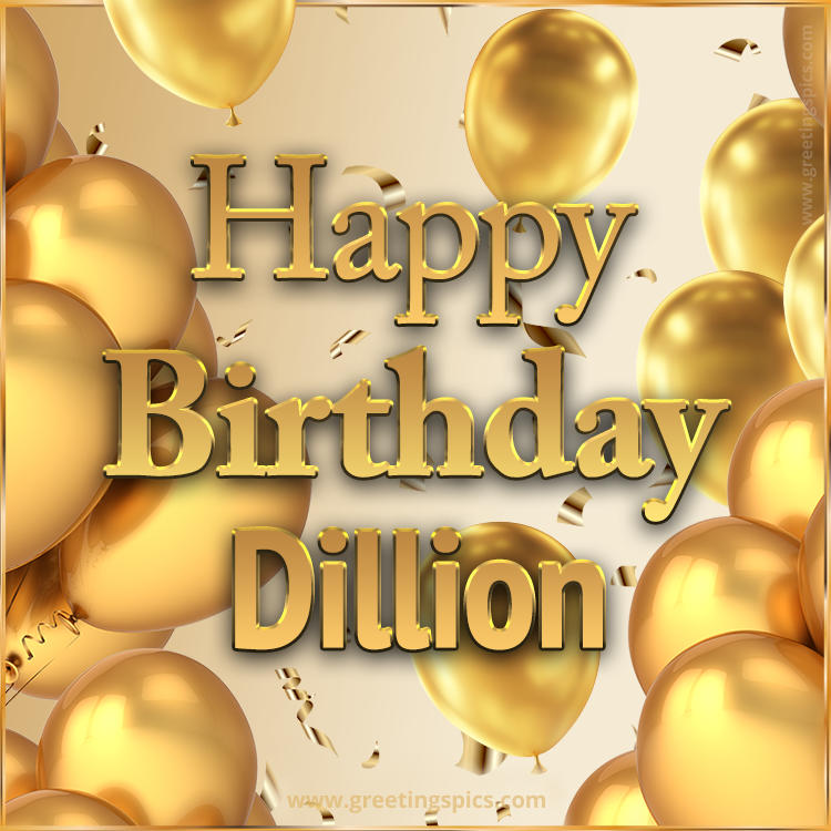 Happy Birthday Dillion Card with golden confetti and balloons (square shape image)