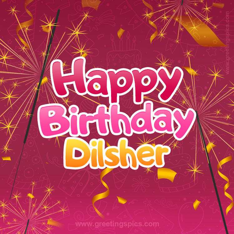 Happy Birthday Dilsher Image with sparklers (square shape image)