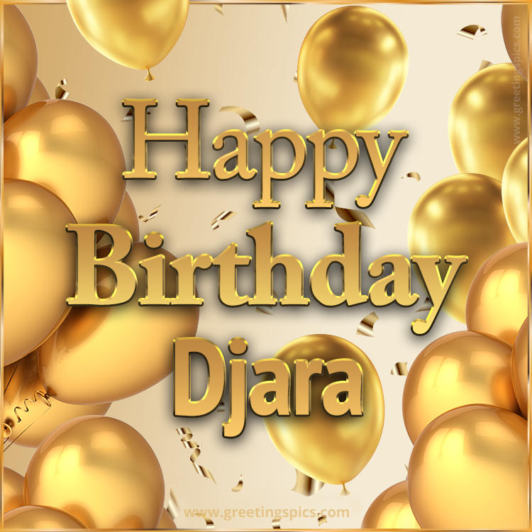 Happy Birthday Djara Card with golden confetti and balloons (square shape image)