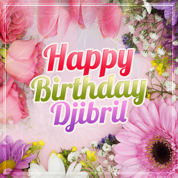 Happy Birthday Djibril Picture with beautiful flowers (square shape image)