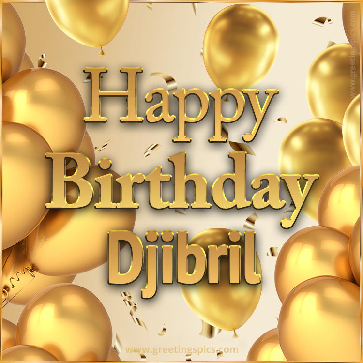 Happy Birthday Djibril Card with golden confetti and balloons (square shape image)