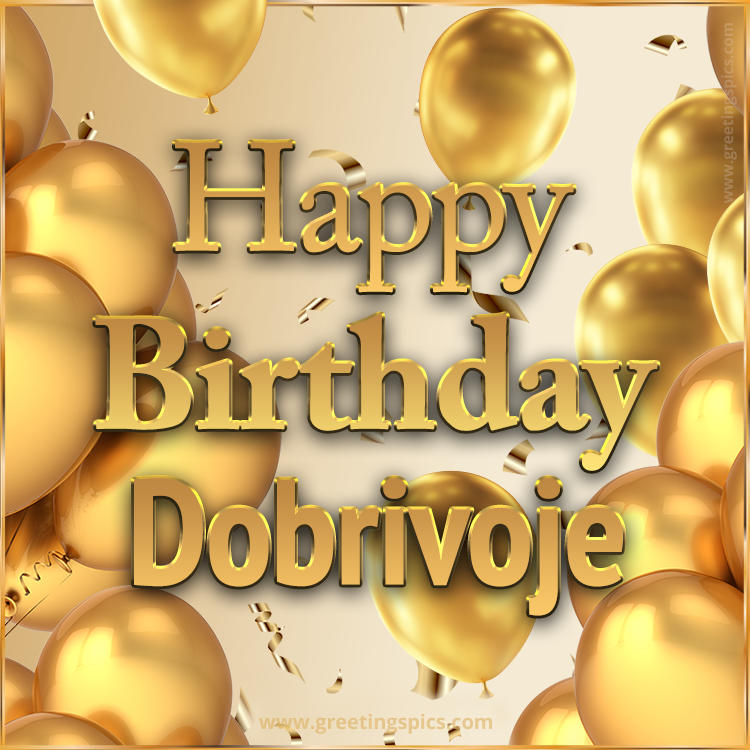 Happy Birthday Dobrivoje Card with golden confetti and balloons (square shape image)