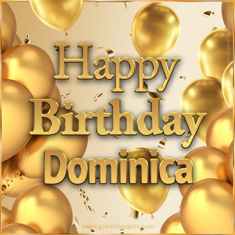 Happy Birthday Dominica Card with golden confetti and balloons (square shape image)