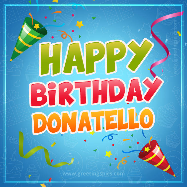 Happy Birthday Donatello picture with confetti and party poppers (square shape image)