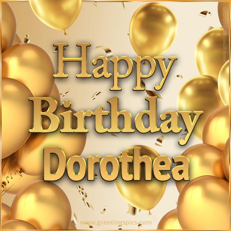 Happy Birthday Dorothea Card with golden confetti and balloons (square shape image)