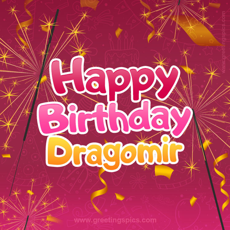 Happy Birthday Dragomir Image with sparklers (square shape image)