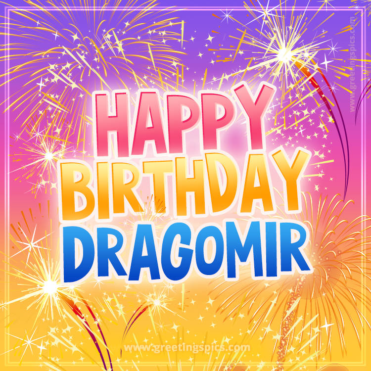 Happy Birthday Dragomir Picture with fireworks (square shape image)