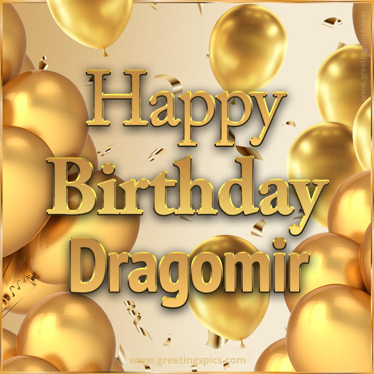 Happy Birthday Dragomir Card with golden confetti and balloons (square shape image)
