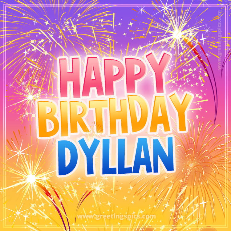 Happy Birthday Dyllan Picture with fireworks (square shape image)