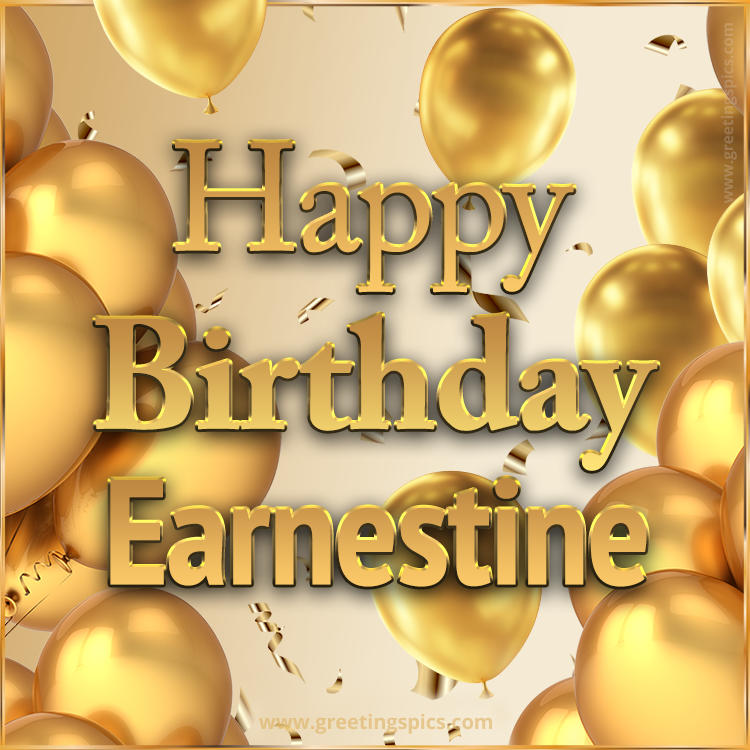 Happy Birthday Earnestine Card with golden confetti and balloons (square shape image)