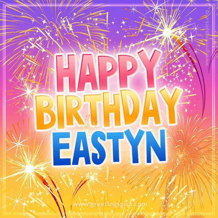 Happy Birthday Eastyn Picture with fireworks (square shape image)