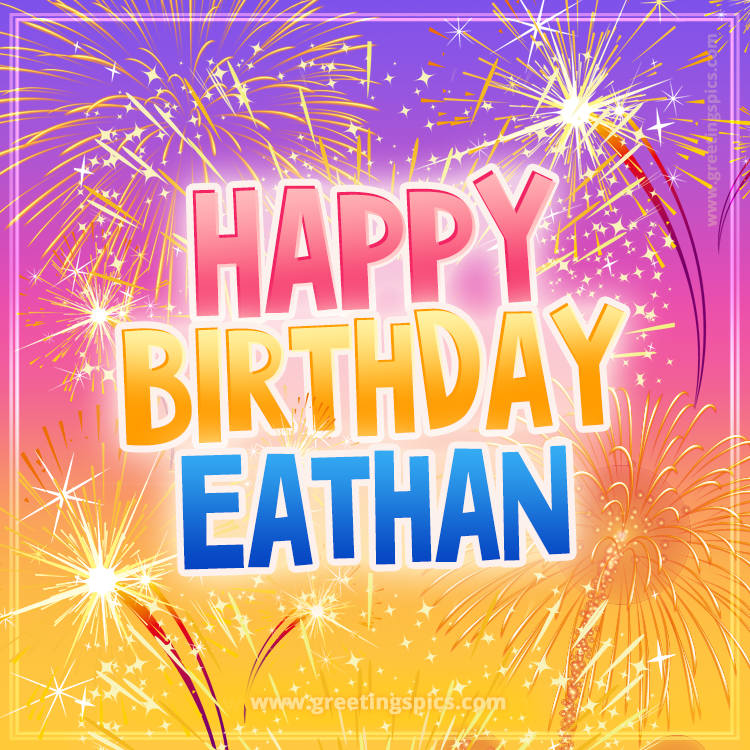 Happy Birthday Eathan Picture with fireworks (square shape image)