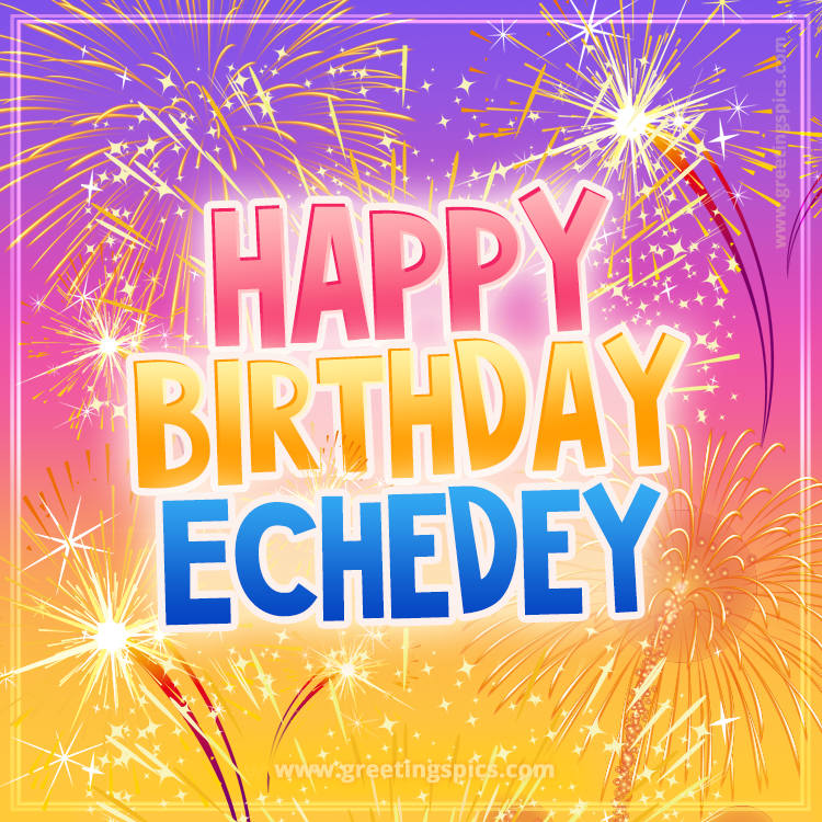 Happy Birthday Echedey Picture with fireworks (square shape image)