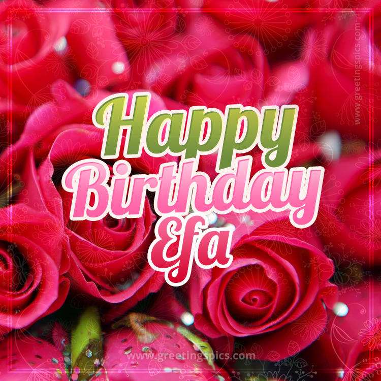 Happy Birthday Efa beautiful Image with red roses (square shape image)