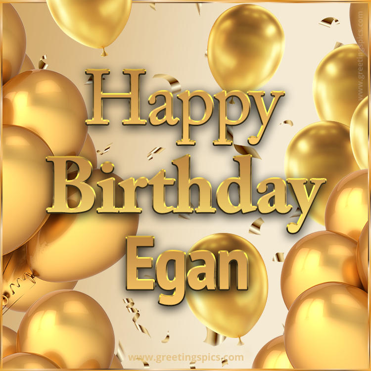 Happy Birthday Egan Card with golden confetti and balloons (square shape image)