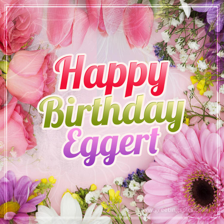 Happy Birthday Eggert Picture with beautiful flowers (square shape image)