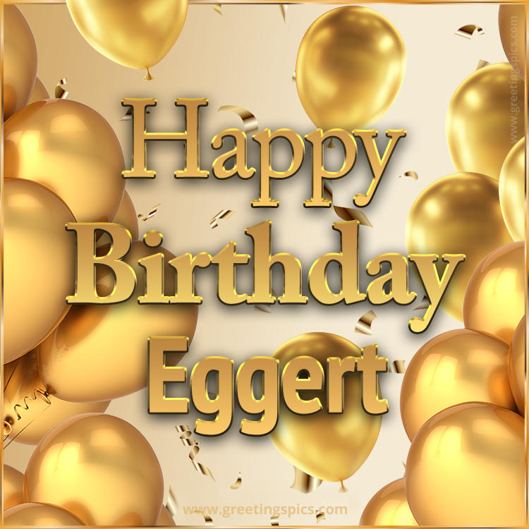 Happy Birthday Eggert Card with golden confetti and balloons (square shape image)