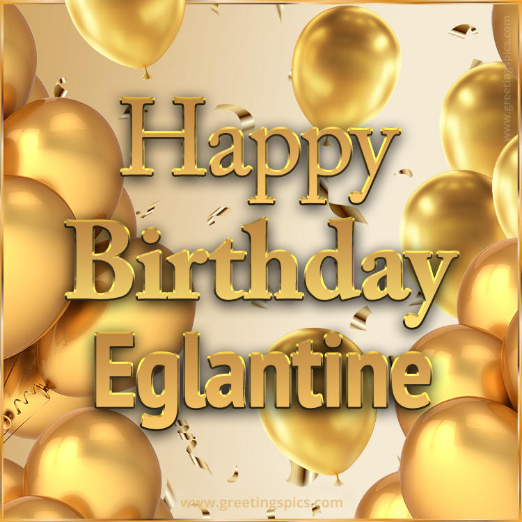 Happy Birthday Eglantine Card with golden confetti and balloons (square shape image)