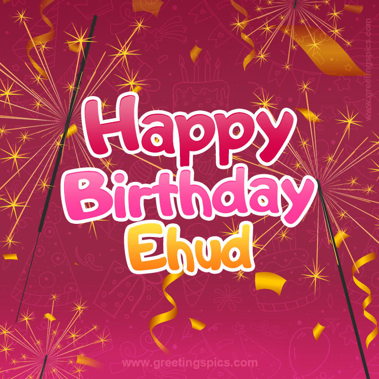 Happy Birthday Ehud Image with sparklers (square shape image)