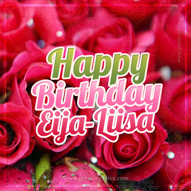 Happy Birthday Eija-Liisa beautiful Image with red roses (square shape image)