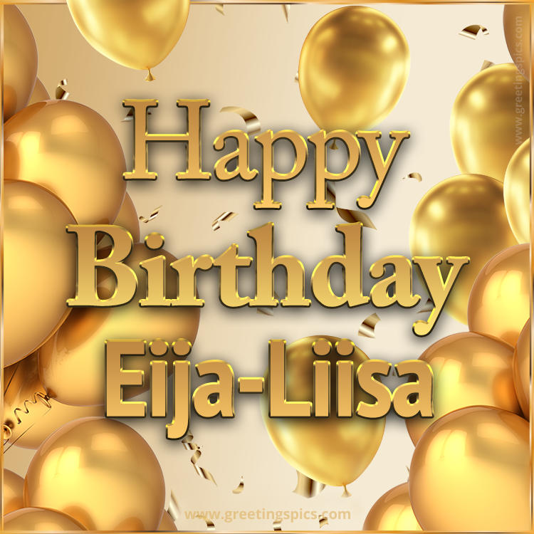 Happy Birthday Eija-Liisa Card with golden confetti and balloons (square shape image)