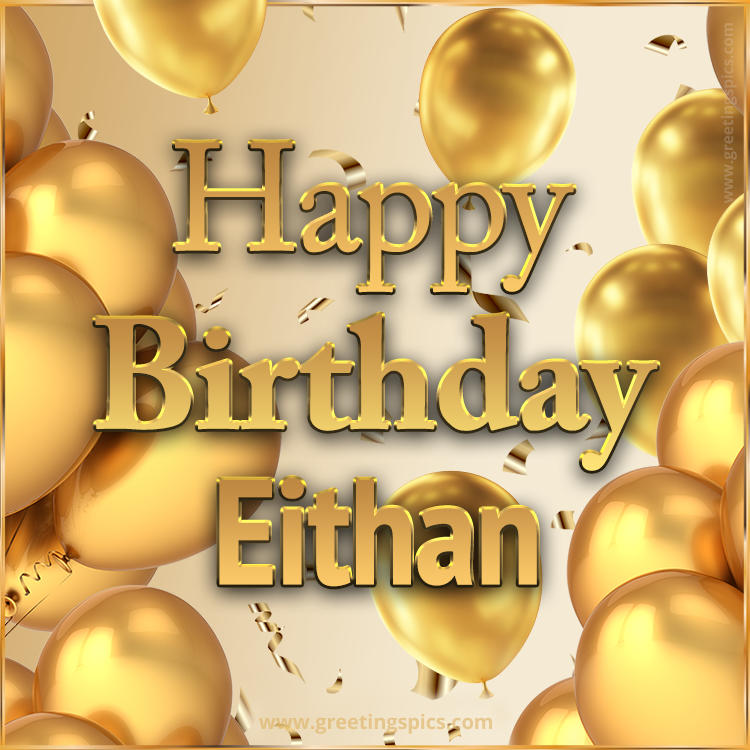 Happy Birthday Eithan Card with golden confetti and balloons (square shape image)