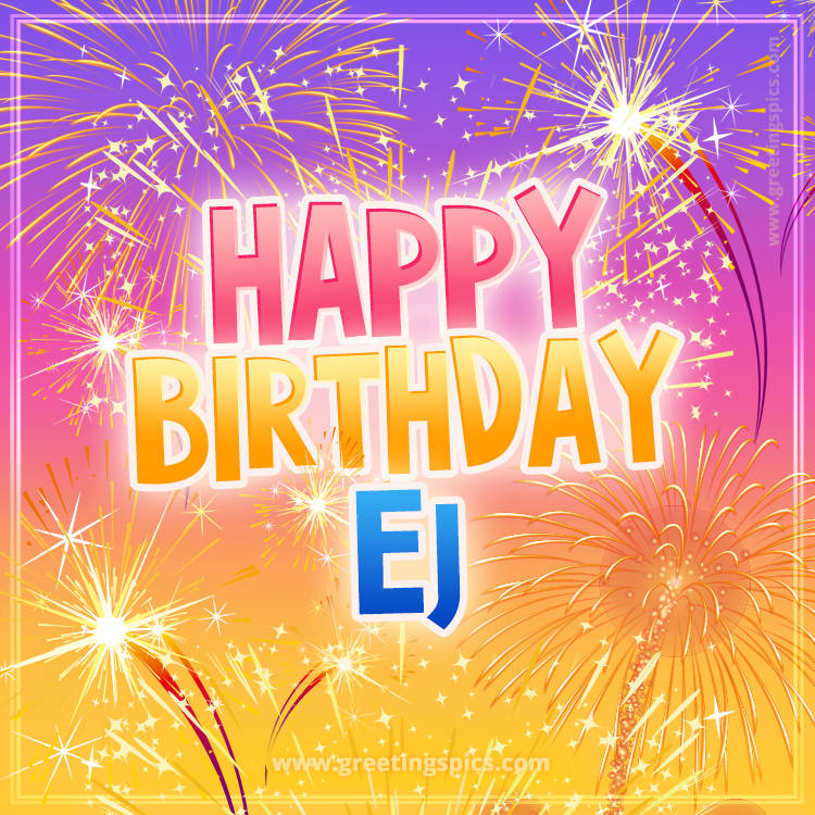 Happy Birthday Ej Picture with fireworks (square shape image)