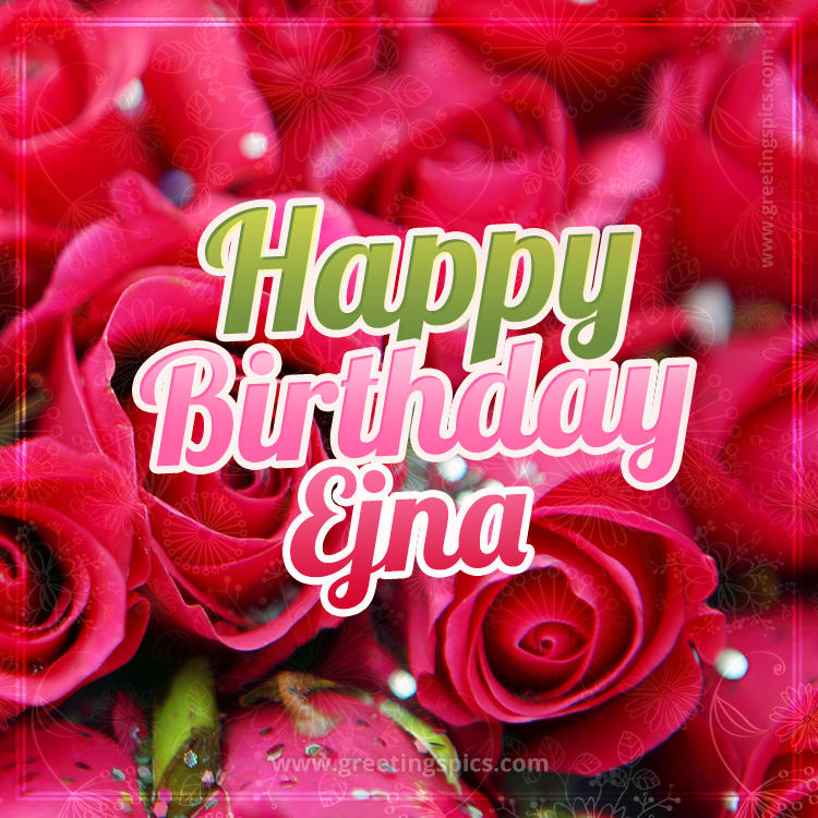 Happy Birthday Ejna beautiful Image with red roses (square shape image)