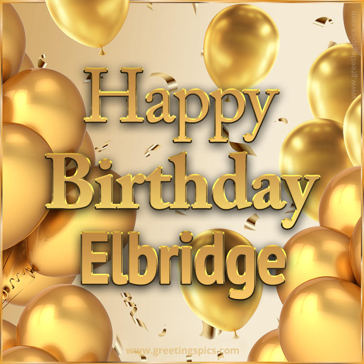 Happy Birthday Elbridge Card with golden confetti and balloons (square shape image)