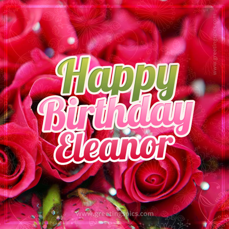 Happy Birthday Eleanor beautiful Image with red roses (square shape image)