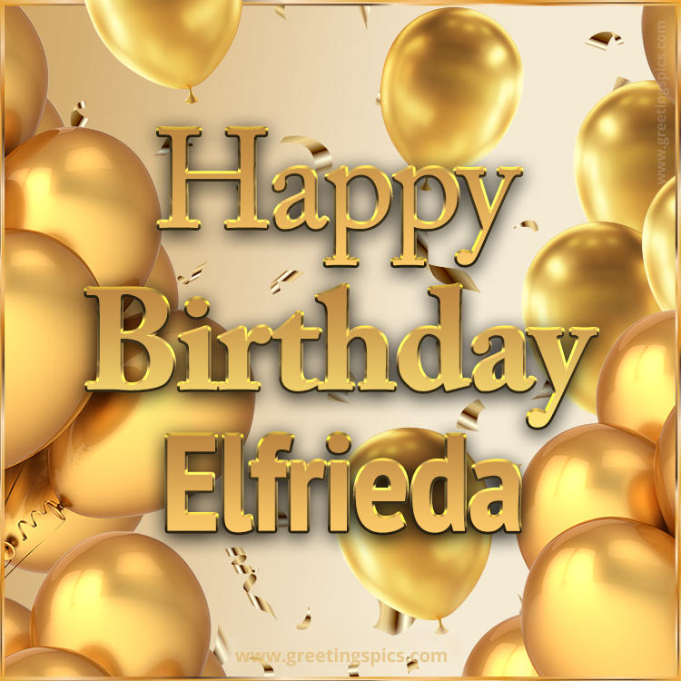 Happy Birthday Elfrieda Card with golden confetti and balloons (square shape image)