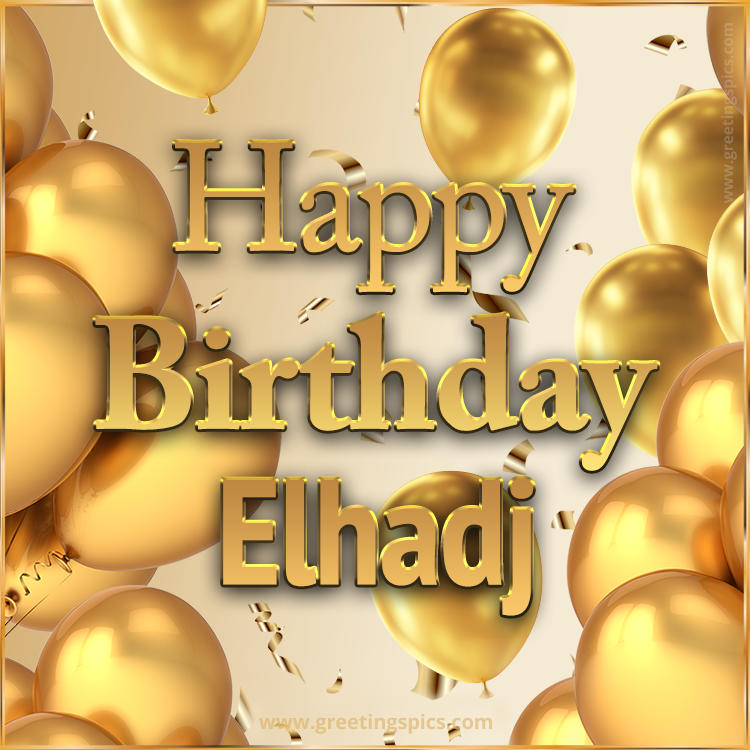 Happy Birthday Elhadj Card with golden confetti and balloons (square shape image)