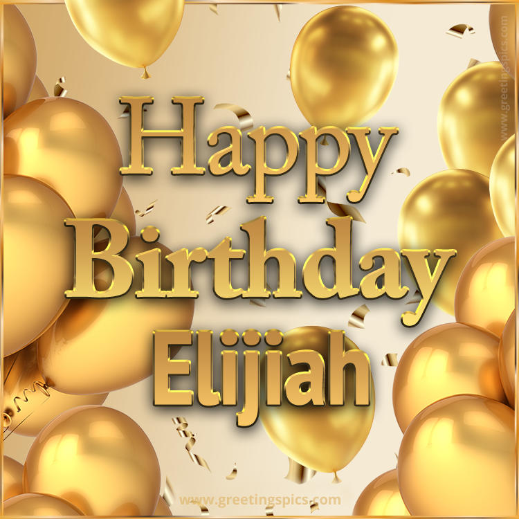 Happy Birthday Elijiah Card with golden confetti and balloons (square shape image)