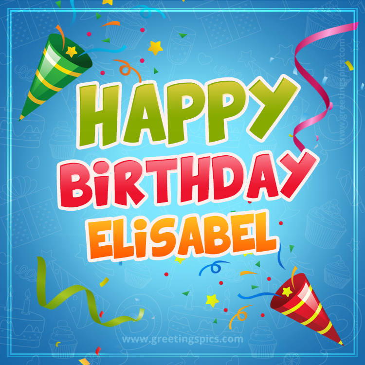 Happy Birthday Elisabel picture with confetti and party poppers (square shape image)