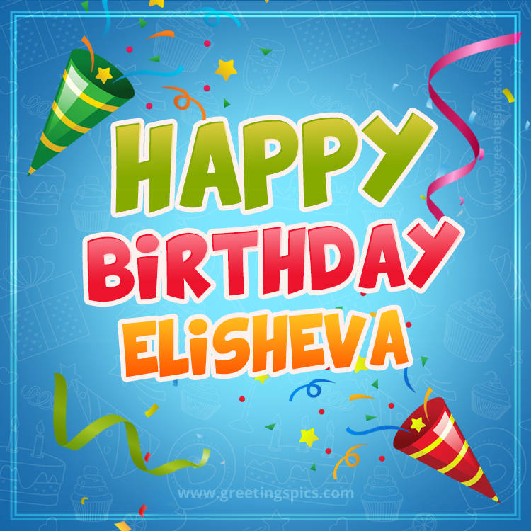 Happy Birthday Elisheva picture with confetti and party poppers (square shape image)