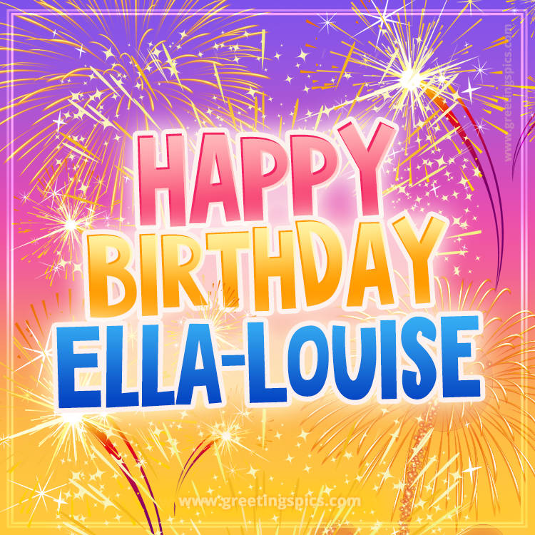 Happy Birthday Ella-Louise Picture with fireworks (square shape image)