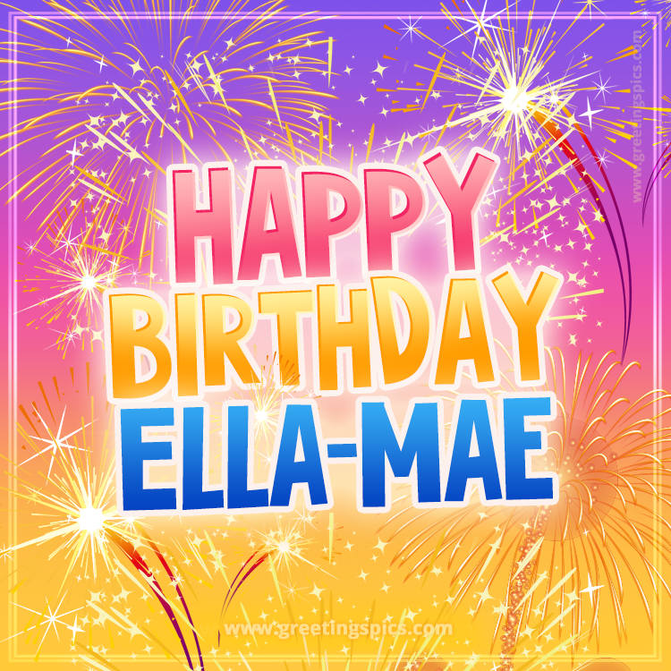 Happy Birthday Ella-Mae Picture with fireworks (square shape image)