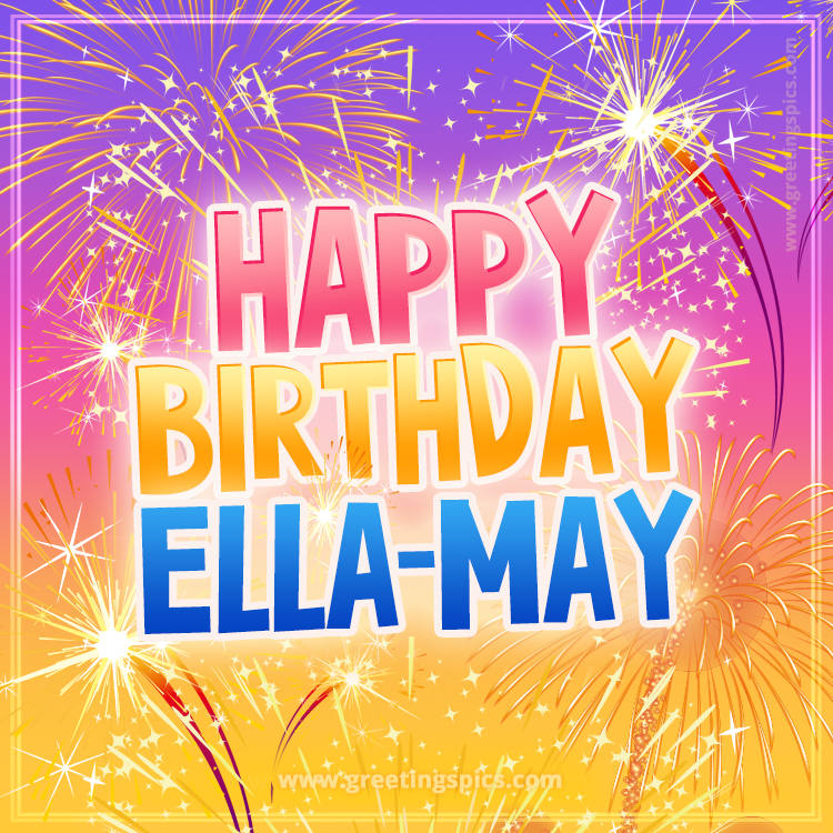 Happy Birthday Ella-May Picture with fireworks (square shape image)