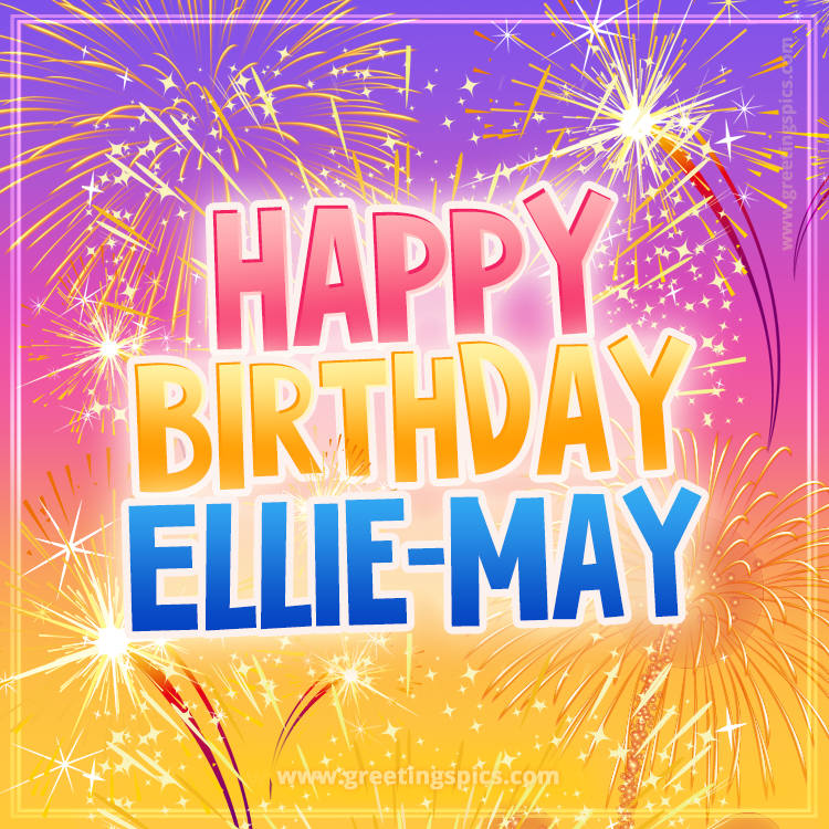 Happy Birthday Ellie-May Picture with fireworks (square shape image)