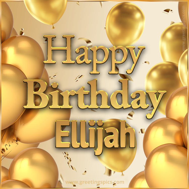 Happy Birthday Ellijah Card with golden confetti and balloons (square shape image)